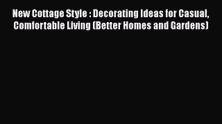 [Download] New Cottage Style : Decorating Ideas for Casual Comfortable Living (Better Homes