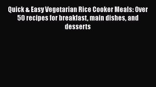 [PDF] Quick & Easy Vegetarian Rice Cooker Meals: Over 50 recipes for breakfast main dishes