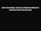 [Download] Dutch Oven Magic: An Easy to Follow Cookbook for Delicious Dutch Oven Recipes Free