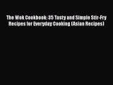 [Download] The Wok Cookbook: 35 Tasty and Simple Stir-Fry Recipes for Everyday Cooking (Asian