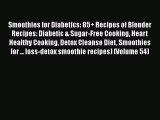 [Download] Smoothies for Diabetics: 85  Recipes of Blender Recipes: Diabetic & Sugar-Free Cooking