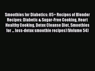 Download Video: [Download] Smoothies for Diabetics: 85+ Recipes of Blender Recipes: Diabetic & Sugar-Free Cooking