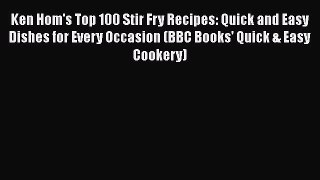 [PDF] Ken Hom's Top 100 Stir Fry Recipes: Quick and Easy Dishes for Every Occasion (BBC Books'