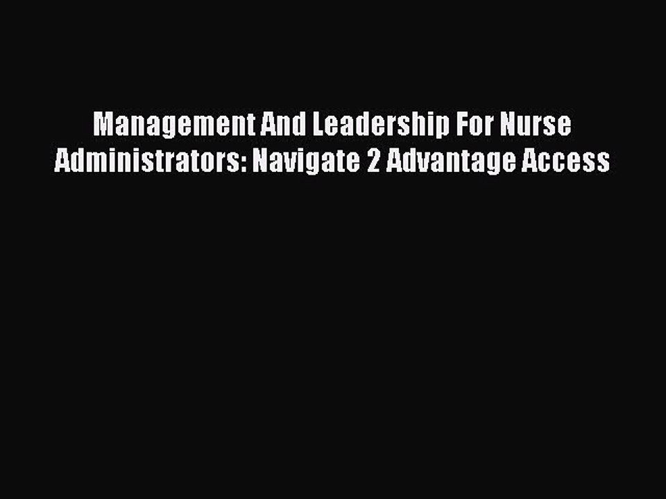 Read Management And Leadership For Nurse Administrators: Navigate 2 Advantage Access Ebook