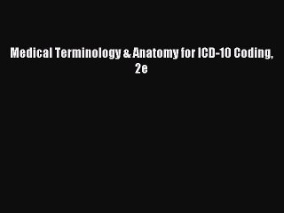 Read Medical Terminology & Anatomy for ICD-10 Coding 2e Ebook Free