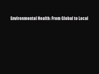 Read Environmental Health: From Global to Local PDF Free