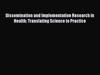 Read Dissemination and Implementation Research in Health: Translating Science to Practice Ebook