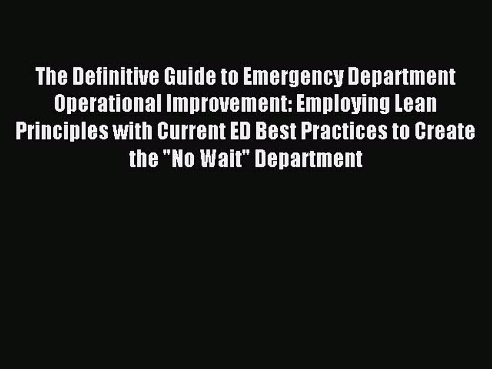 Read The Definitive Guide to Emergency Department Operational Improvement: Employing Lean Principles