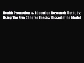Read Health Promotion  &  Education Research Methods: Using The Five Chapter Thesis/ Dissertation