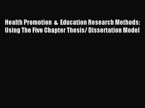 Read Health Promotion & Education Research Methods: Using The Five Chapter Thesis/ Dissertation