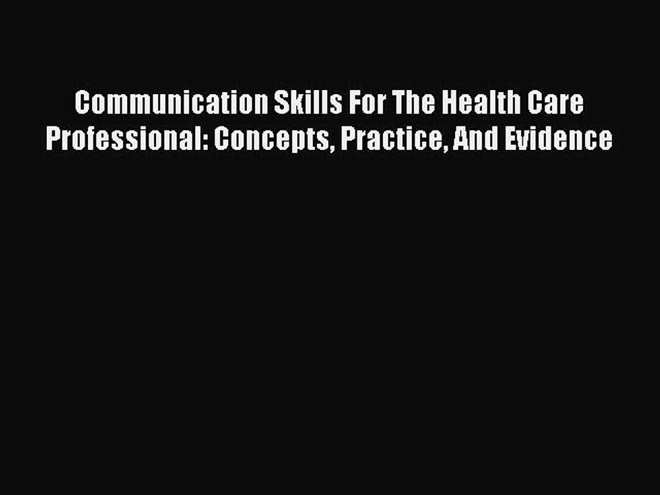 Read Communication Skills For The Health Care Professional: Concepts Practice And Evidence