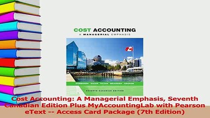 Read  Cost Accounting A Managerial Emphasis Seventh Canadian Edition Plus MyAccountingLab with Ebook Free