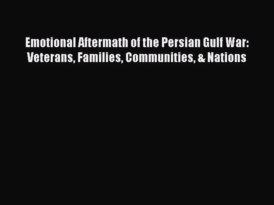 [Read PDF] Emotional Aftermath of the Persian Gulf War: Veterans Families Communities & Nations