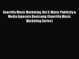 [Read book] Guerrilla Music Marketing Vol 3: Music Publicity & Media Exposure Bootcamp (Guerrilla