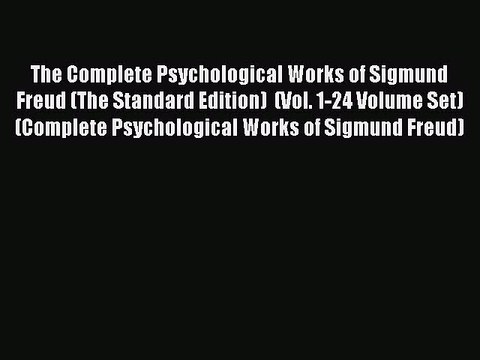 [Read PDF] The Complete Psychological Works of Sigmund Freud (The Standard Edition) (Vol.