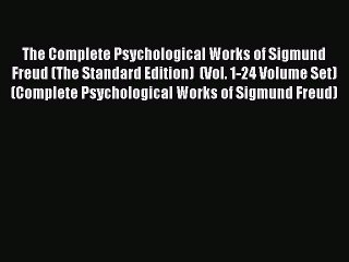 [Read PDF] The Complete Psychological Works of Sigmund Freud (The Standard Edition)  (Vol.