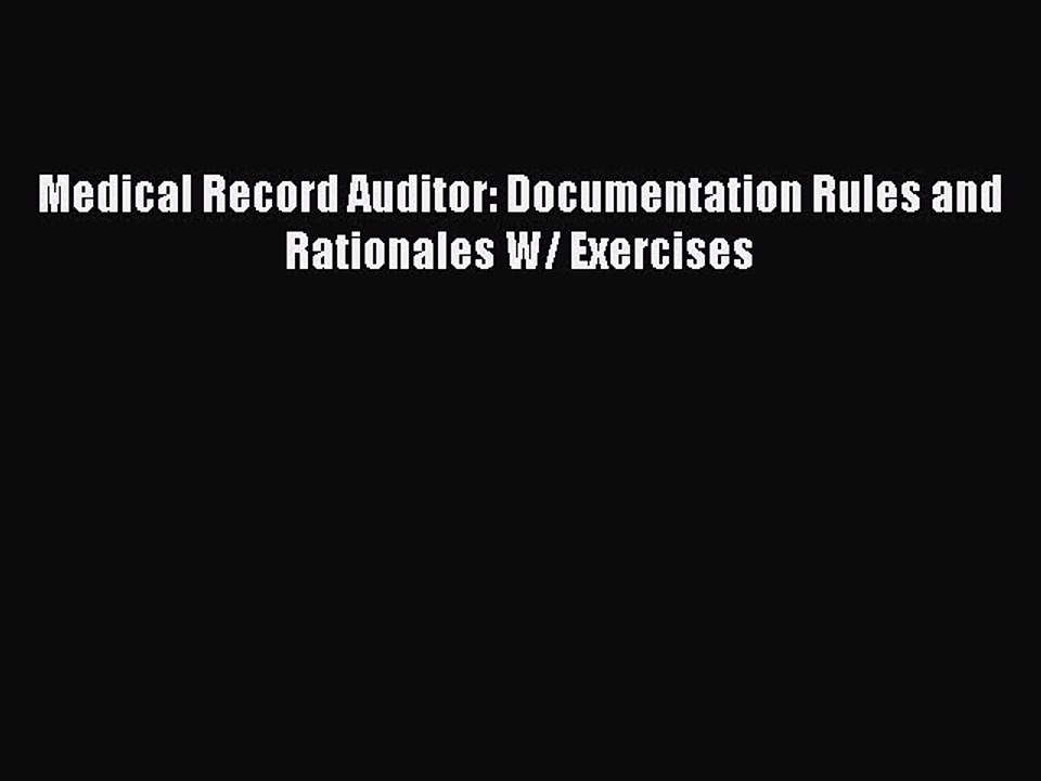 Read Medical Record Auditor: Documentation Rules and Rationales W/ Exercises Ebook Free