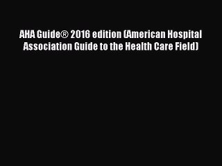 Read AHA Guide® 2016 edition (American Hospital Association Guide to the Health Care Field)