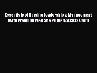 Read Essentials of Nursing Leadership & Management (with Premium Web Site Printed Access Card)