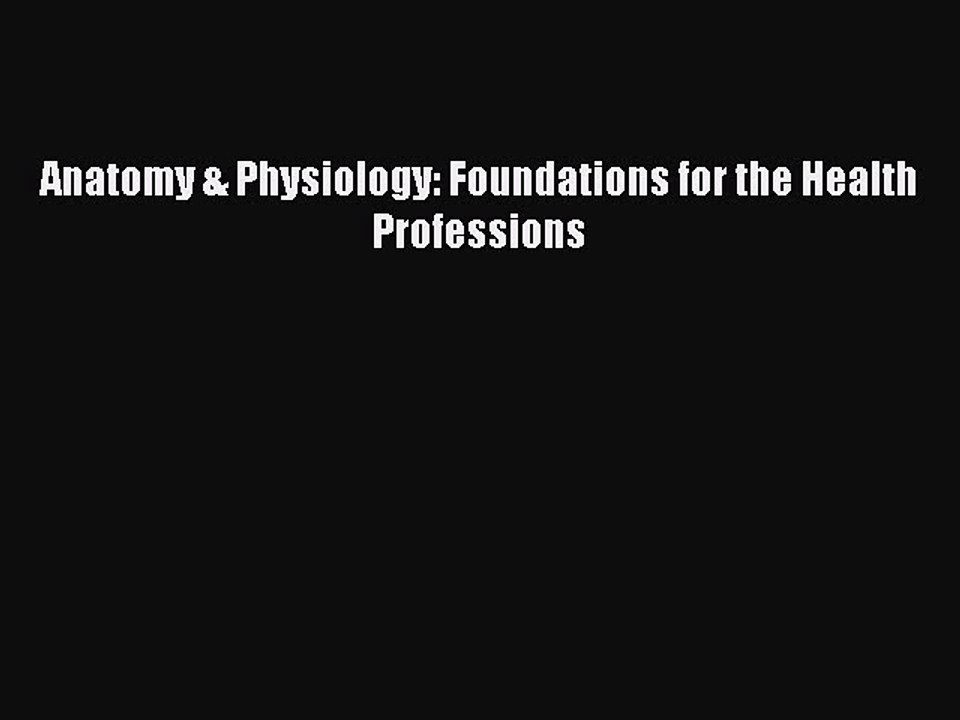 Read Anatomy & Physiology: Foundations for the Health Professions Ebook Free