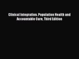 Read Clinical Integration. Population Health and Accountable Care Third Edition Ebook Free