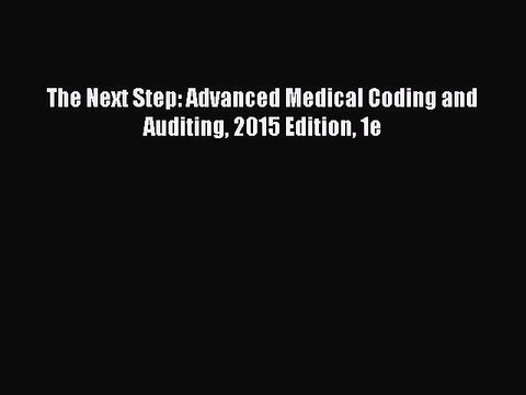 Read The Next Step: Advanced Medical Coding and Auditing 2015 Edition 1e Ebook Free