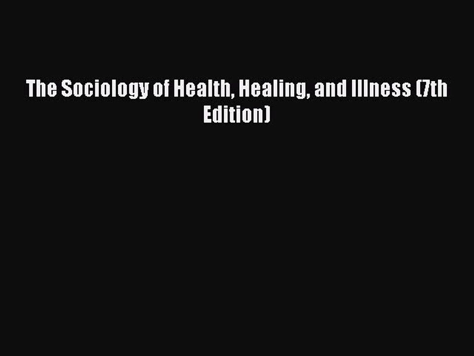 Read The Sociology of Health Healing and Illness (7th Edition) Ebook Free