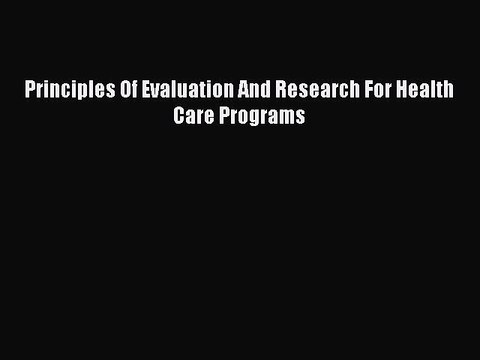 Read Principles Of Evaluation And Research For Health Care Programs Ebook Free