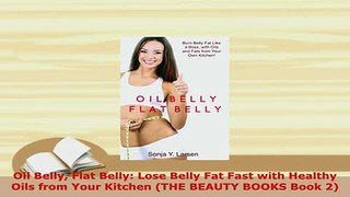 PDF  Oil Belly Flat Belly Lose Belly Fat Fast with Healthy Oils from Your Kitchen THE BEAUTY PDF Book Free