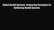 Read Global Health Systems: Comparing Strategies for Delivering Health Systems PDF Online
