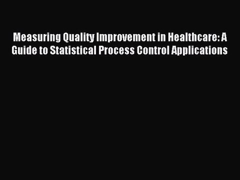 Read Measuring Quality Improvement in Healthcare: A Guide to Statistical Process Control Applications