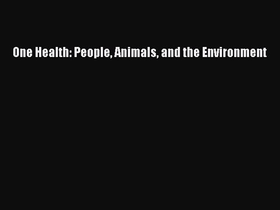 Read One Health: People Animals and the Environment Ebook Free