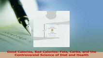 Download  Good Calories Bad Calories Fats Carbs and the Controversial Science of Diet and Health PDF Online