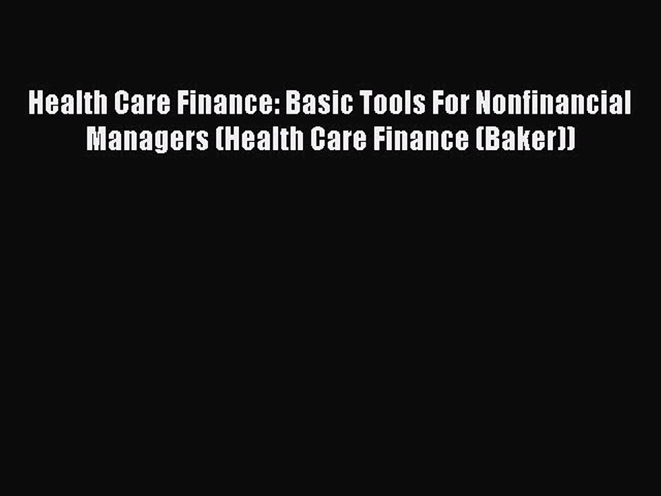 Read Health Care Finance: Basic Tools For Nonfinancial Managers (Health Care Finance (Baker))