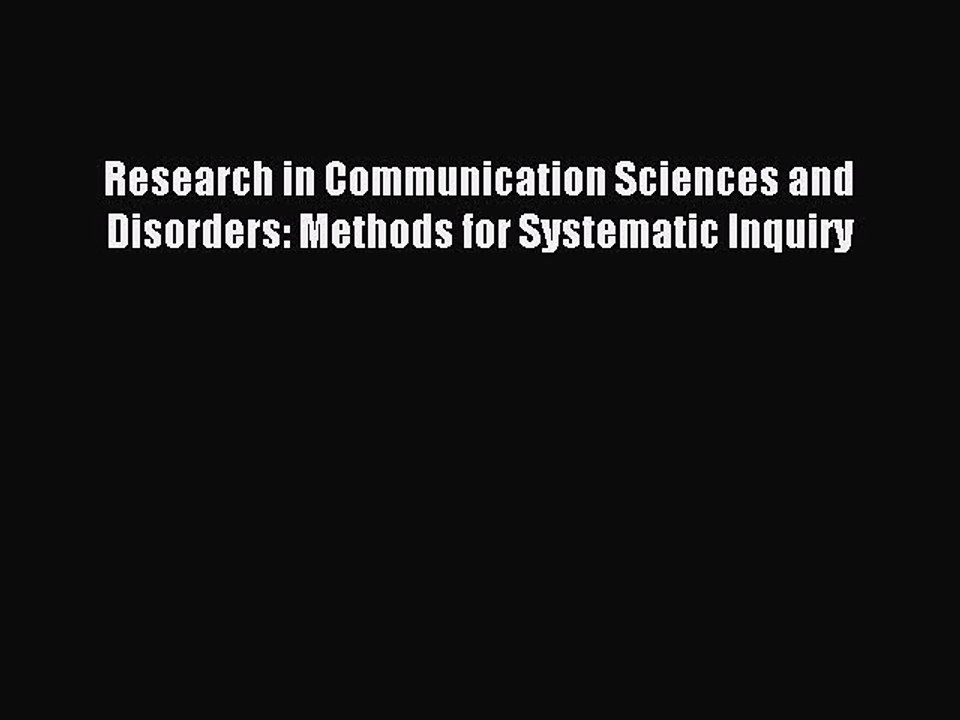 Read Research in Communication Sciences and Disorders: Methods for Systematic Inquiry Ebook