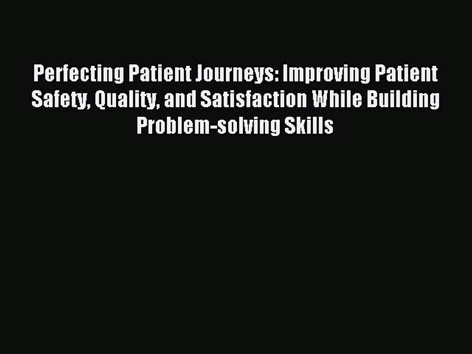 Read Perfecting Patient Journeys: Improving Patient Safety Quality and Satisfaction While Building
