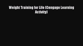 Read Weight Training for Life (Cengage Learning Activity) Ebook Free