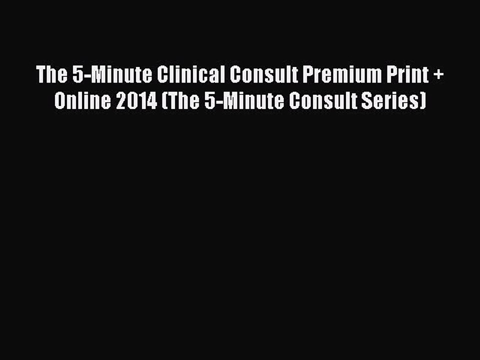 Read The 5-Minute Clinical Consult Premium Print + Online 2014 (The 5-Minute Consult Series)