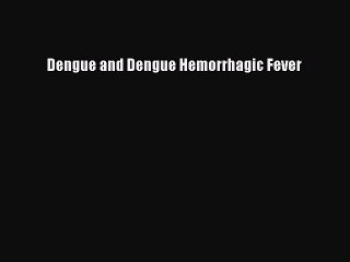 Read Dengue and Dengue Hemorrhagic Fever Ebook Free