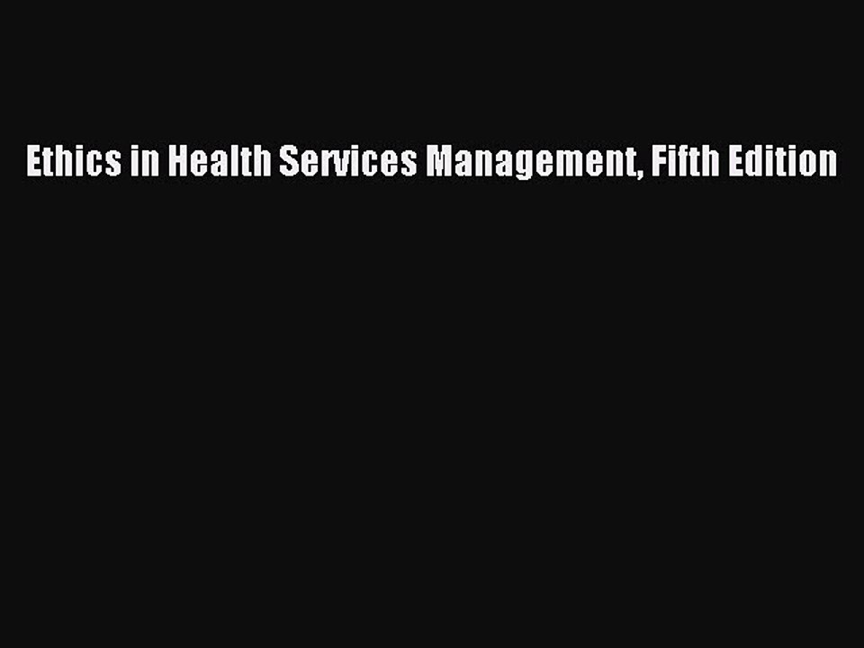 Read Ethics in Health Services Management Fifth Edition Ebook Free