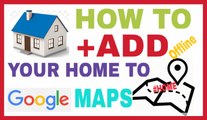 how to add your home to google maps-2016-(offline method)