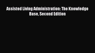 Read Assisted Living Administration: The Knowledge Base Second Edition Ebook Free
