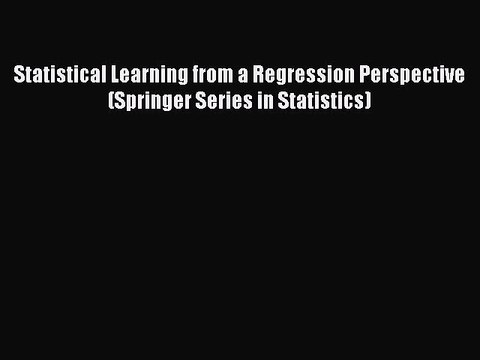 Read Statistical Learning from a Regression Perspective (Springer Series in Statistics) Ebook