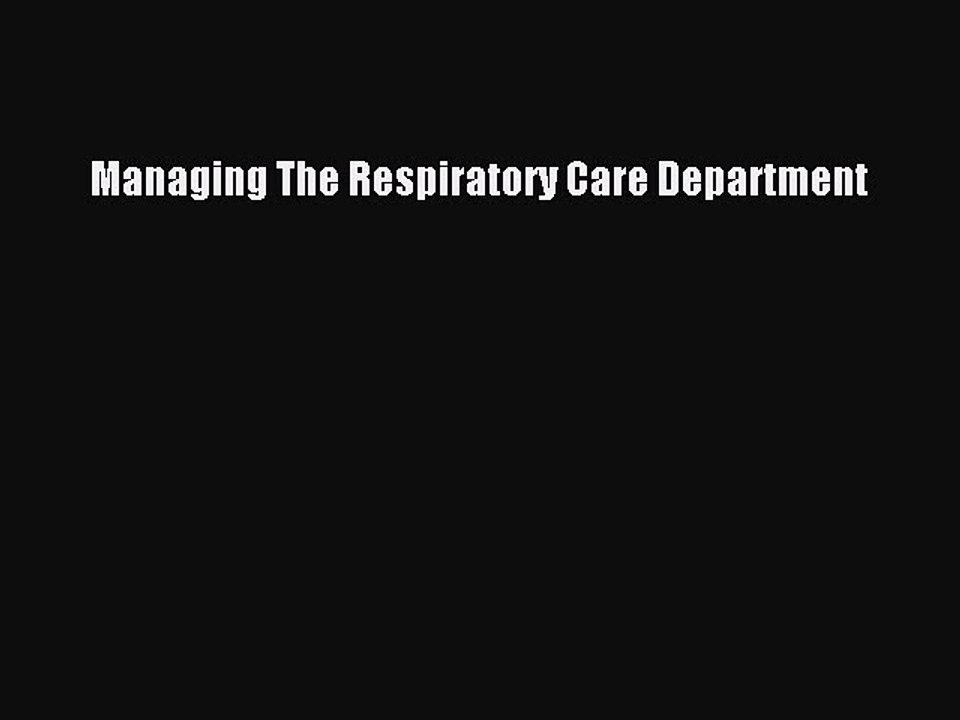 Read Managing The Respiratory Care Department Ebook Free