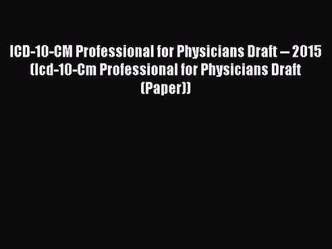 Read ICD-10-CM Professional for Physicians Draft 2015 (Icd-10-Cm Professional for Physicians