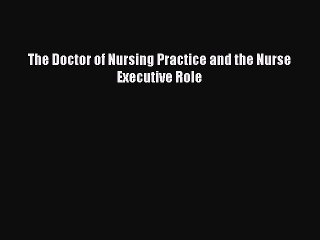 Download The Doctor of Nursing Practice and the Nurse Executive Role Ebook Online