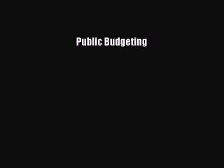 Read Public Budgeting Ebook Free