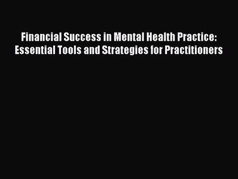 Read Financial Success in Mental Health Practice: Essential Tools and Strategies for Practitioners