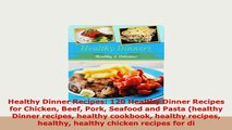 Download  Healthy Dinner Recipes 120 Healthy Dinner Recipes for Chicken Beef Pork Seafood and Pasta PDF Book Free