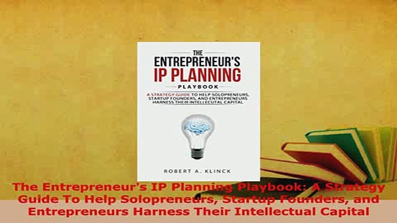 PDF  The Entrepreneurs IP Planning Playbook A Strategy Guide To Help Solopreneurs Startup  Read Online